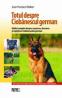Totul despre Ciobanescul german Ghidul complet despre cresterea, dresarea si ingrijirea Ciobanescului german -  Joan Hustace Walker 