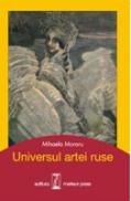 Universul artei ruse - Mihaela Moraru