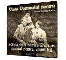 Viata Domnului nostru scrisa de Charles Dickens special pentru copiii lui - Charles Dickens