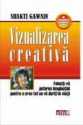 Vizualizarea creativa Folositi-va puterea imaginatiei pentru a crea tot ce va doriti in viata -  Shakti Gawain 