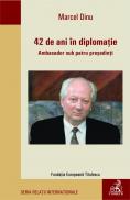 42 de ani in diplomatie - Dinu Marcel