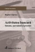 Activitatea bancara. Sisteme, operatiuni si practici - Capraru Bogdan