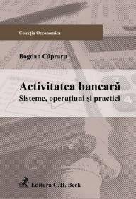 Activitatea bancara. Sisteme, operatiuni si practici - Capraru Bogdan