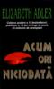 Acum ori niciodata - Elizabeth Adler