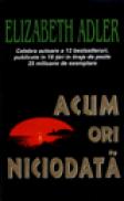 Acum ori niciodata - Elizabeth Adler