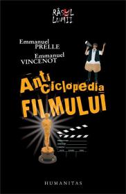Anticiclopedia filmului - Dictionar comic si studii de haz - Emmanuel Prelle, Emmanuel Vincenot
