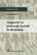 Asigurari si protectie sociala in Romania - Tanasescu Paul