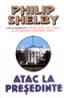 Atac la presedinte - Philip Shelby
