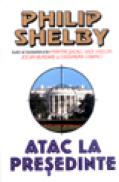Atac la presedinte - Philip Shelby