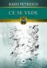CE SE VEDE - PETRESCU, Radu