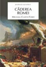 Caderea Romei - Michael Curtis Ford