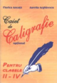 Caiet de caligrafie. Cls. II - IV optional - Florica Ancuta, Aurelia Arghirescu
