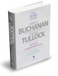 Calculul consimtamantului. Fundamente logice ale democratiei constitutionale - Gordon Tullock, James Buchanan