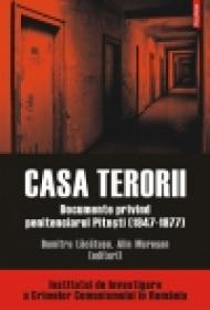 Casa terorii. Documente privind penitenciarul Pitesti (1947-1977) - Alin Muresan, Dumitru Lacatusu