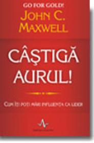 Castiga aurul ! - John C. Maxwell