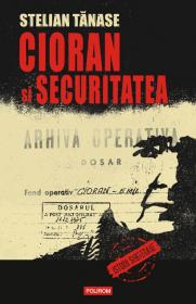 Cioran si Securitatea - Stelian Tanase (coordonator)
