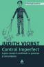 Controlul imperfect. Lupta noastra continua cu puterea si renuntarea - Judith Viorst