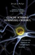 Cum ne schimba Dumnezeu creierul - Descoperirile inovatoare ale unui prestigios neurolog - Andrew Newberg, Mark Robert Waldman