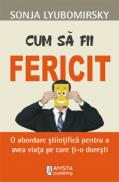 Cum sa fii fericit - Sonja Lyubomirsky