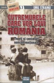 Cutremurele care vor lovi Romania. Teorii si cercetari nonconventionale - Strainu, Emil