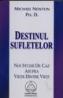 Destinul sufletelor - Michael Newton Ph. D.