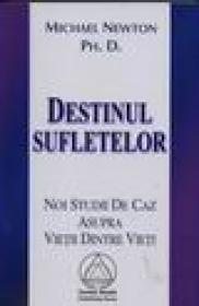 Destinul sufletelor - Michael Newton Ph. D.