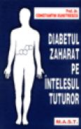 Diabetul zaharat pe intelesul tuturor - Constantin Dumitrescu