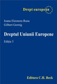 Dreptul Uniunii Europene. Editia 3 - Gornig Gilbert , Rusu Ioana Eleonora