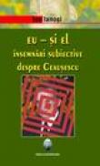 Eu - si el -Insemnari subiective despre Ceausescu - Ion Ianosi