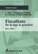 Fiscalitate. De la lege la practica. Editia 7 - Serbanescu Cosmin , Tatu Lucian , Stefan D. , Catarama D. , Nica Adrian , Miricescu Emilian