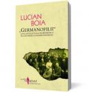 "Germanofilii" - Elita intelectuala romaneasca in anii Primului Razboi Mondial - Lucian Boia
