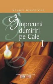 Impreuna dumiriri pe Cale - Vol. I - Monahia Siluana Vlad