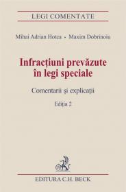 Infractiuni prevazute in legi speciale. Comentarii si explicatii. Editia 2 - Hotca Mihai Adrian , Dobrinoiu Maxim