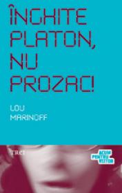 Inghite Platon, nu Prozac! Aplicarea intelepciunii eterne la problemele de zi cu zi - Lou Marinoff