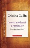 Istoria moderna a romanilor Cultura si modernizare - Cristina Gudin