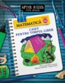 MATEMATICA clasa III. CAIET PENTRU TIMPUL LIBER - CRISTEA, Mihaela ; TUFA, Nadia ; ZAHARIA, Maria