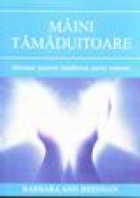 Maini tamaduitoare - Barbara Ann Brennan