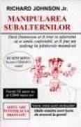 Manipularea subalternilor - Richard Johnson Jr.