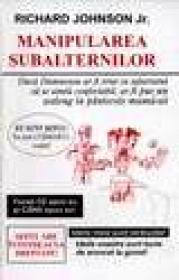 Manipularea subalternilor - Richard Johnson Jr.