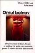 Omul bolnav - Despre omul bolnav, boala si mijloacele prin care aceasta poate fi vindecata sau ameliorata - Viorel Olivian Pascanu
