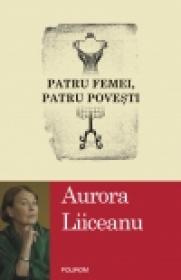 Patru femei, patru povesti - Aurora Liiceanu