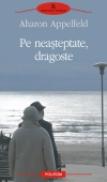 Pe neasteptate, dragoste - Aharon Appelfeld