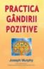 Practica gandirii pozitive - Joseph Murphy