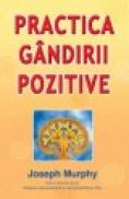 Practica gandirii pozitive - Joseph Murphy