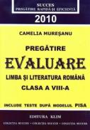 Pregatire Evaluare Limba si Literatura Romana 2010. Clasa a VIII-a - Camelia Muresanu