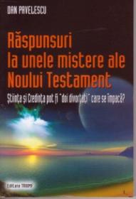 RASPUNSURI LA UNELE MISTERE ALE NOULUI TESTAMENT - Dan Pavelescu