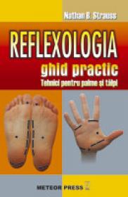 Reflexologia. Ghid practic Tehnici pentru palme si talpi -  Nathan B. Strauss 