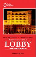 Reglementarea activitatii de lobby. In anticamera influentei - Horja Aurelian , Mihaileanu Liviu