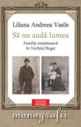 Sa nu auda lumea. Familia romaneasca in Vechiul Regat - Liliana Andreea Vasile