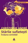 Starile sufletesti. Invatarea seninatatii - Christophe Andre